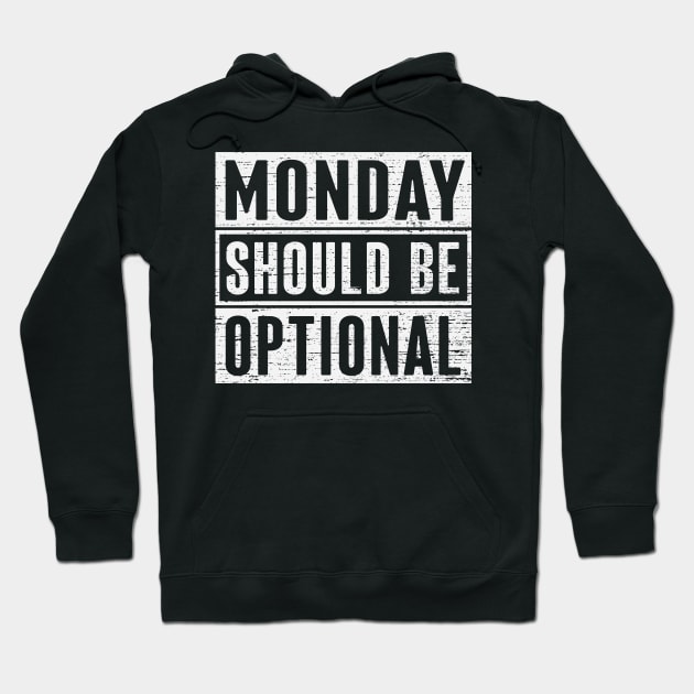 Monday Should Be Optional Hoodie by ryanjaycruz